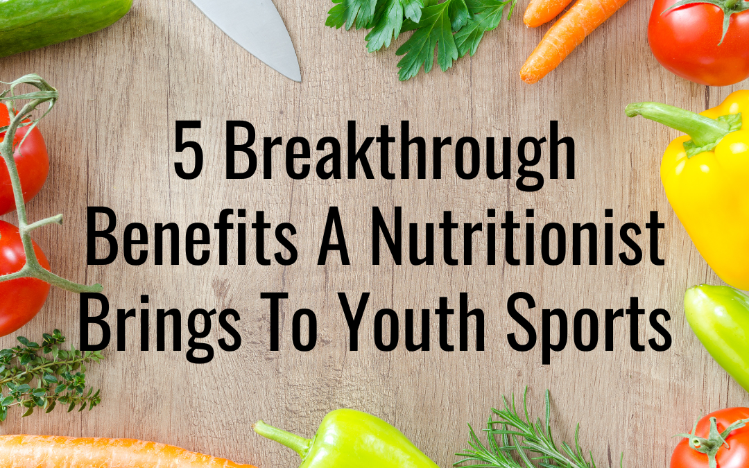 5 Breakthrough Benefits A Nutritionist Brings To Youth Sports
